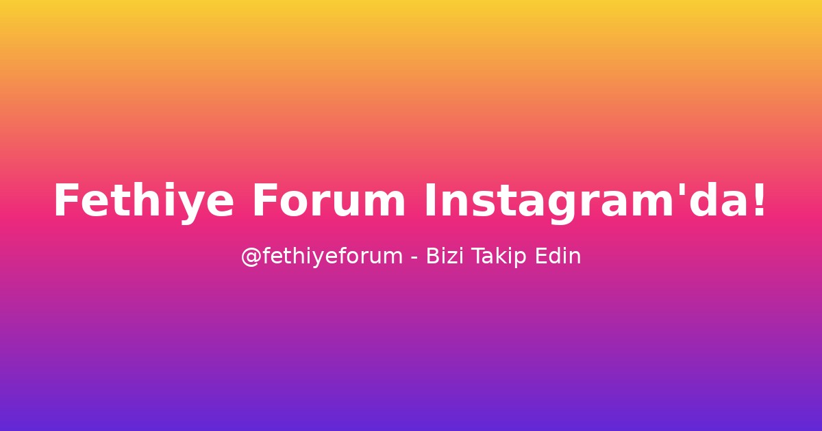 Fethiye Forum Instagram'da! Bizi Takip Edin