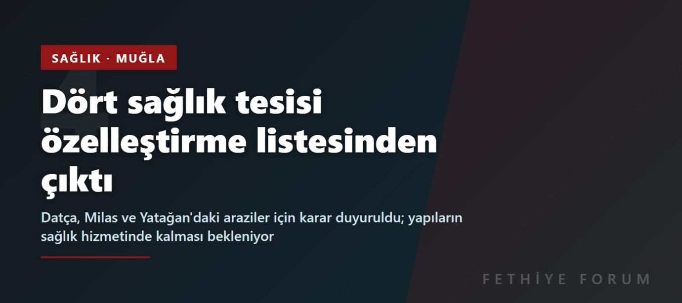 Datça, Milas ve Yatağan'daki 4 sağlık tesisi özelleştirme kapsamından çıkarıldı