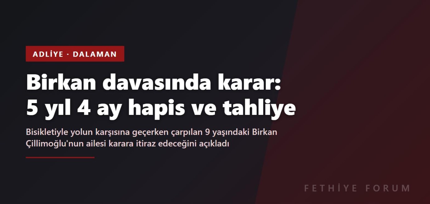Dalaman'da hayatını kaybeden 9 yaşındaki Birkan'ın davasında karar: 5 yıl 4 ay hapis ve tahliye