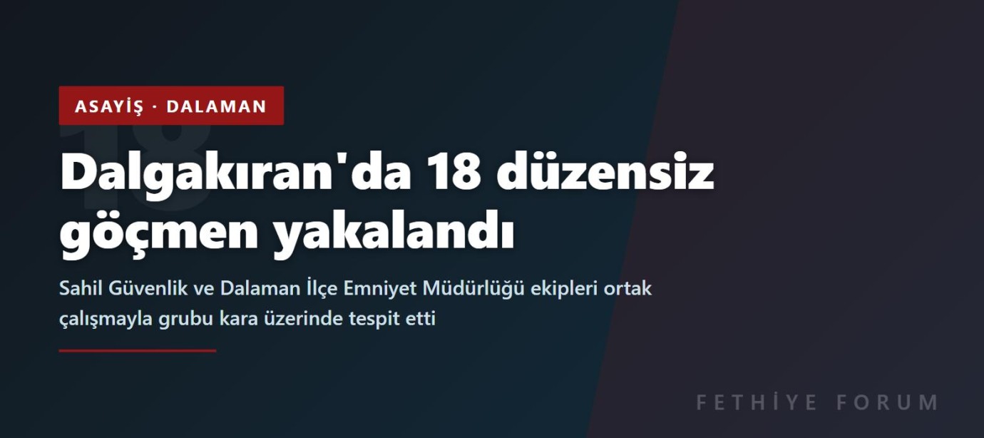 Dalaman Dalgakıran'da 18 düzensiz göçmen yakalandı