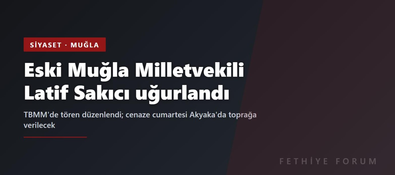 Eski Muğla Milletvekili Latif Sakıcı için TBMM'de tören: Cumartesi Akyaka'da defnedilecek
