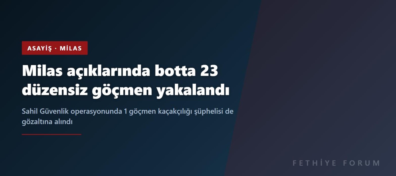 Milas açıklarında botta 23 düzensiz göçmen yakalandı, 1 kaçakçılık şüphelisi gözaltında
