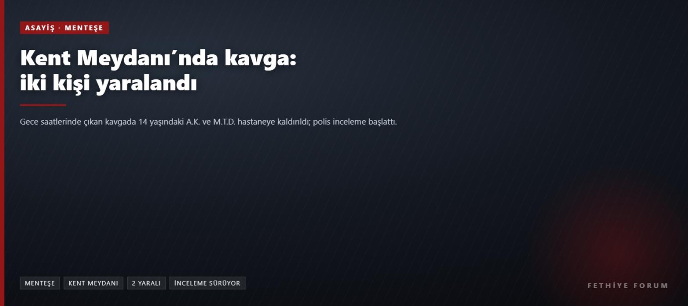 Menteşe Kent Meydanı'nda kavga: biri 14 yaşında iki kişi yaralandı
