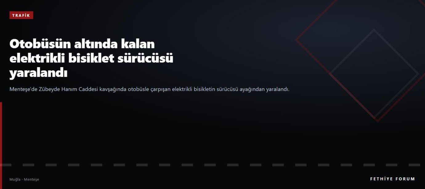 Menteşe'de otobüsün altında kalan elektrikli bisiklet sürücüsü yaralandı