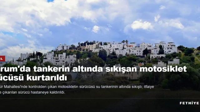 Bodrum'da su tankerinin altında sıkışan motosiklet sürücüsü kurtarıldı