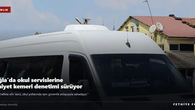 Muğla'da okul servislerine emniyet kemeri denetimi kesintisiz sürüyor
