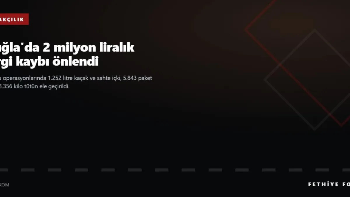 Muğla'da kaçakçılık operasyonları: 2 milyon liralık vergi kaybı önlendi