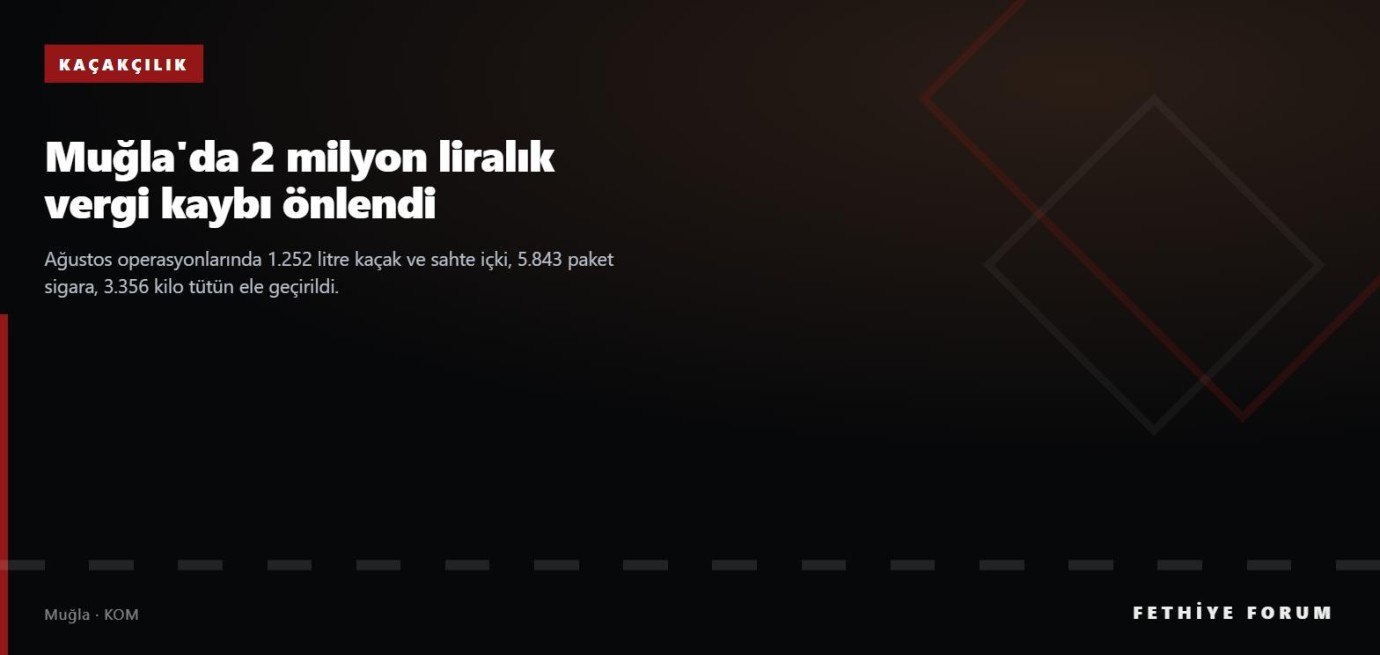 Muğla'da kaçakçılık operasyonları: 2 milyon liralık vergi kaybı önlendi