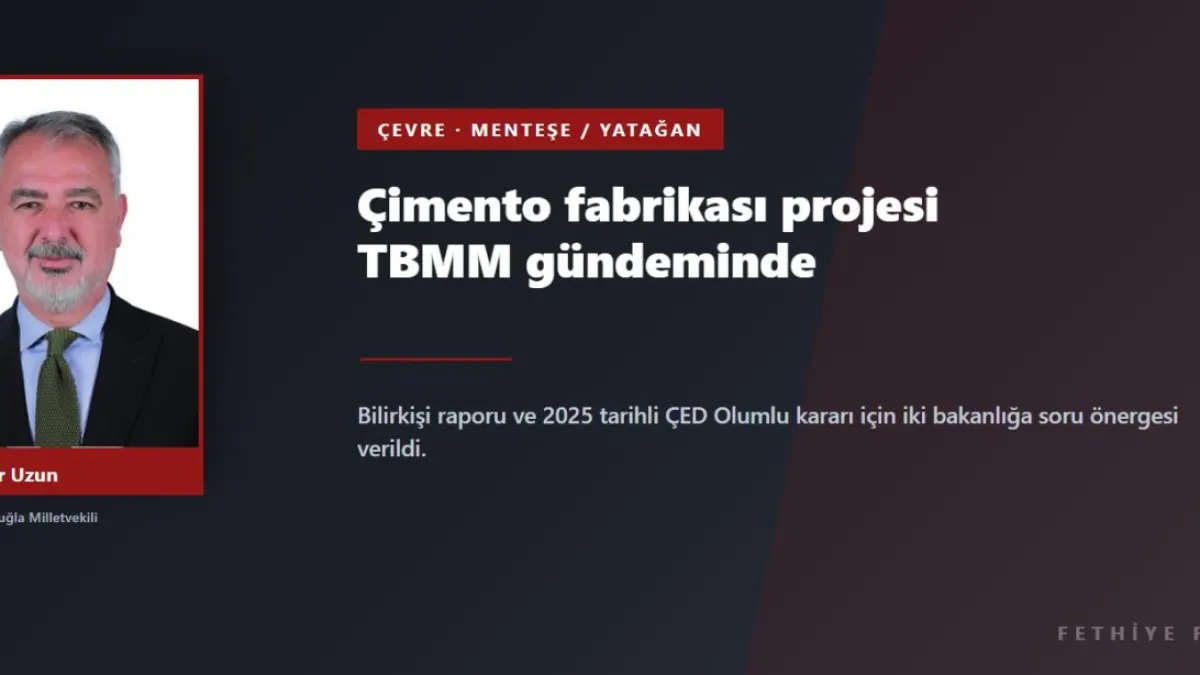Menteşe ve Yatağan'daki çimento fabrikası projesi TBMM'de: Bilirkişi raporu ve ÇED kararı soruldu