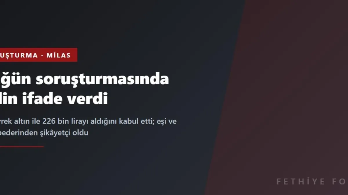 Milas'taki düğün soruşturmasında yeni gelişme: Gelin ifade verdi, eşi ve kayınpederinden şikâyetçi oldu