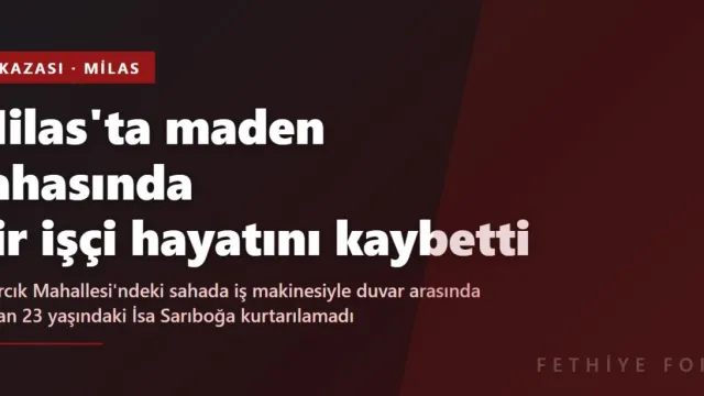 Milas'ta maden sahasında bir işçi hayatını kaybetti