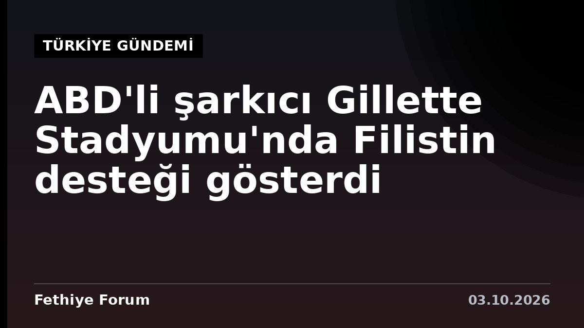 ABD'li şarkıcı Gillette Stadyumu'nda Filistin desteği gösterdi